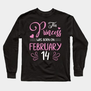 Happy Birthday To Me Nana Mama Aunt Sister Daughter Wife Niece This Princess Was Born On February 14 Long Sleeve T-Shirt